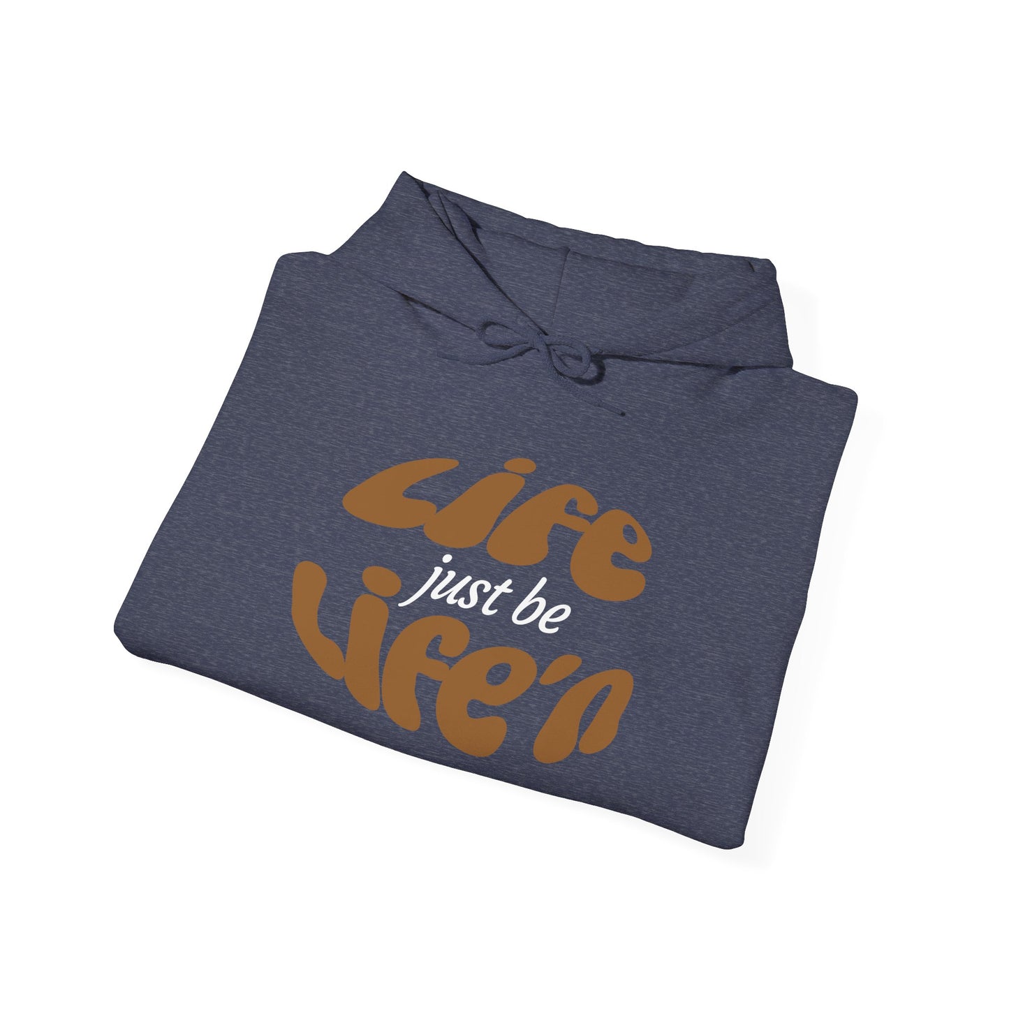 Inspirational Life just be Life'n Sweatshirt - Unisex Heavy Blend Hoodie