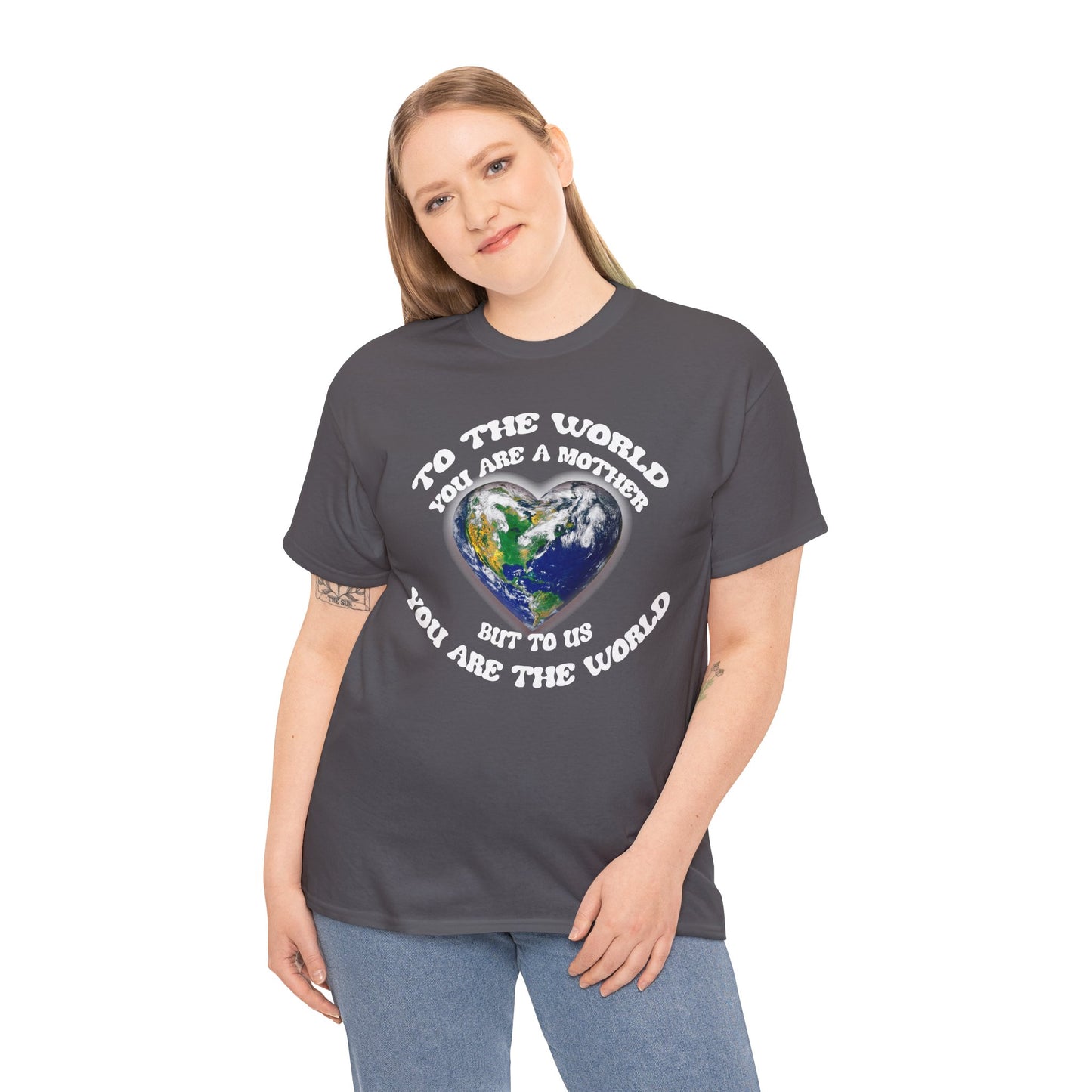 Earth Heart T‑Shirt — "To the World You Are a Mother, But to Us You Are the World" Mom Earth Day Tee
