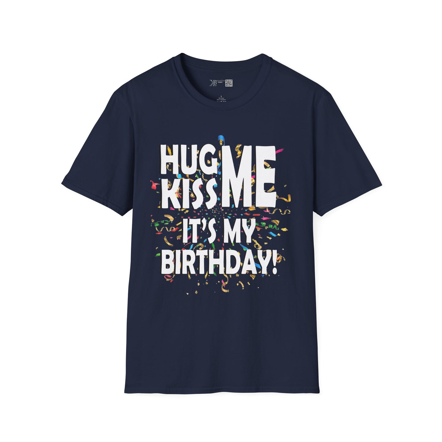 Hug Me, Kiss Me, It's My Birthday"  Tee