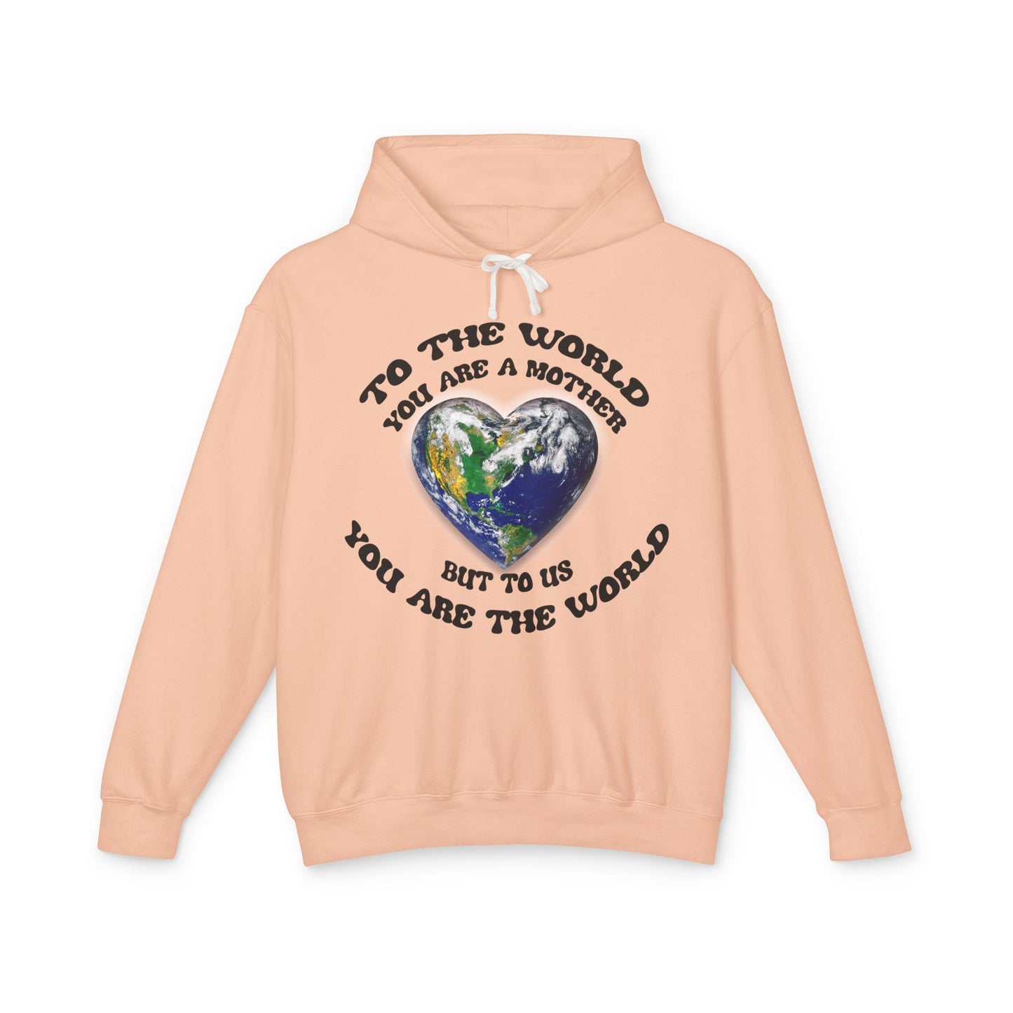Mother Earth Heart Hoodie — "To the world you are a mother but to us you are the world"