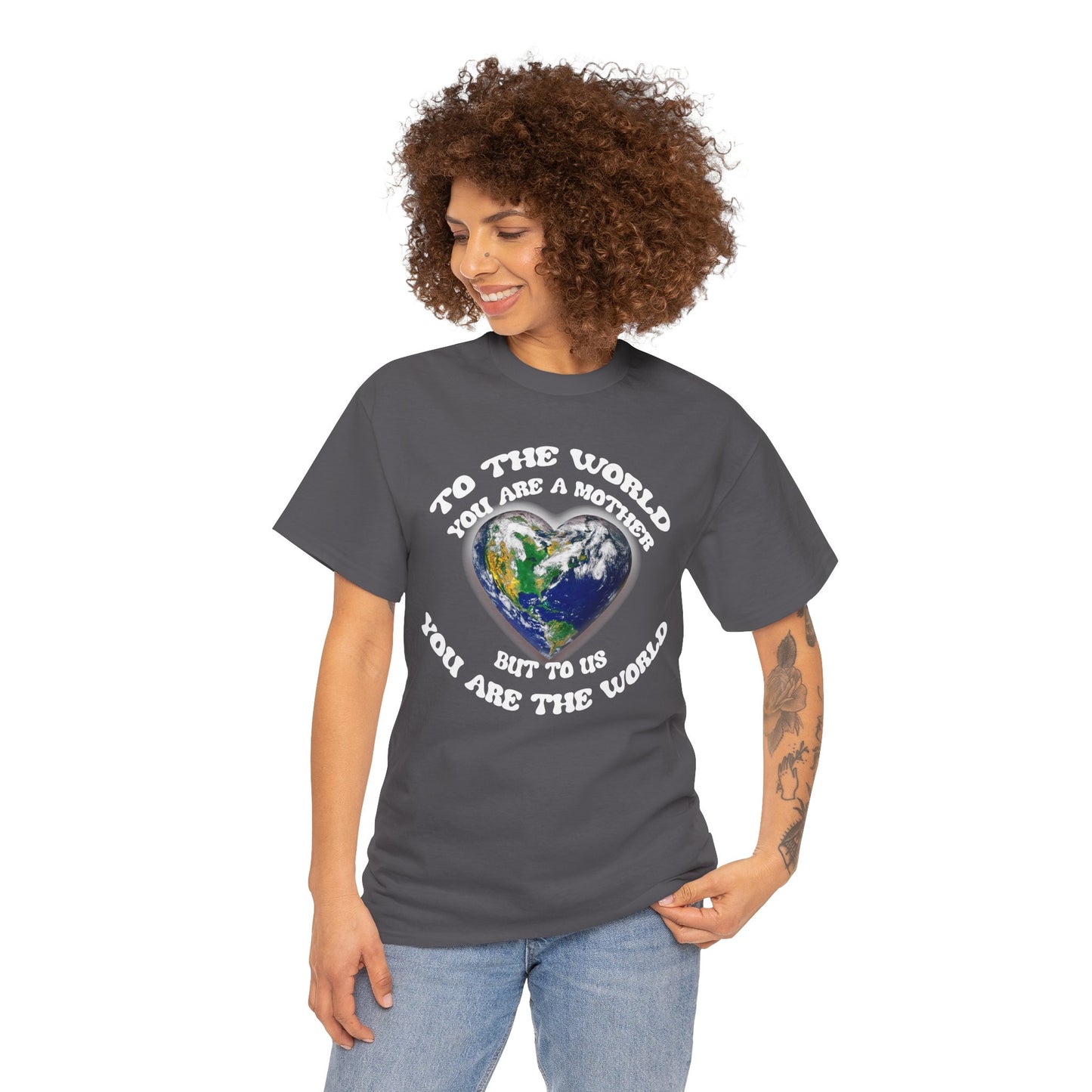 Earth Heart T‑Shirt — "To the World You Are a Mother, But to Us You Are the World" Mom Earth Day Tee