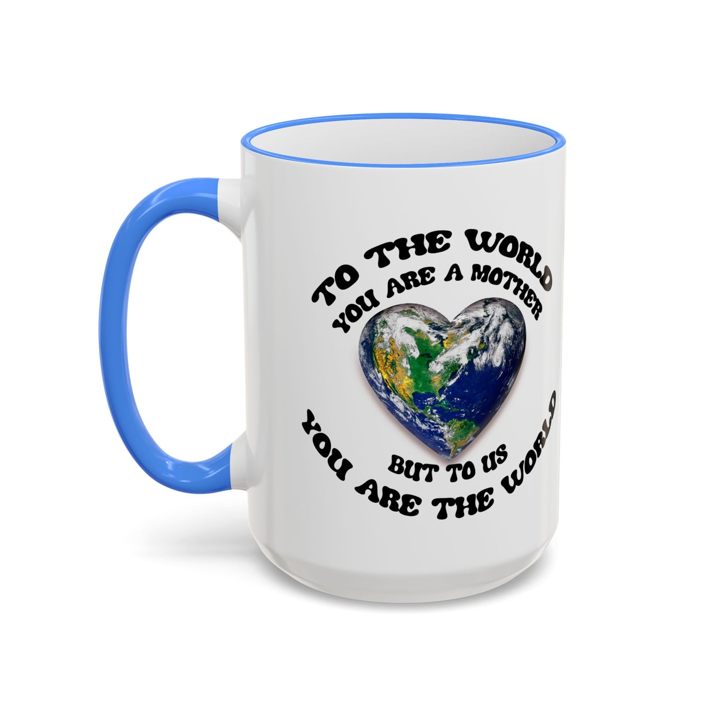 Earth Love Accent Rim & Handle Mug — 'To the World You Are a Mother' Inspirational Coffee Cup (11oz/15oz)