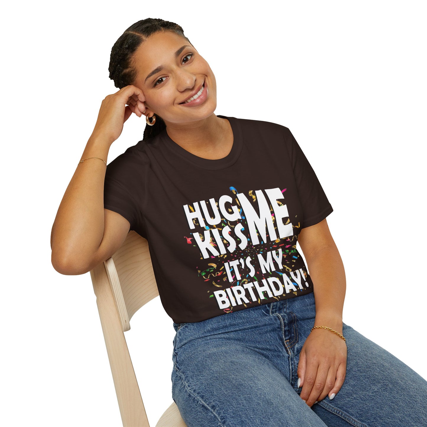 Hug Me, Kiss Me, It's My Birthday"  Tee