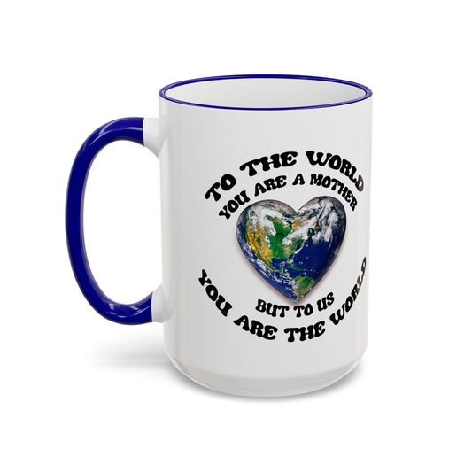 Earth Love Accent Rim & Handle Mug — 'To the World You Are a Mother' Inspirational Coffee Cup (11oz/15oz)