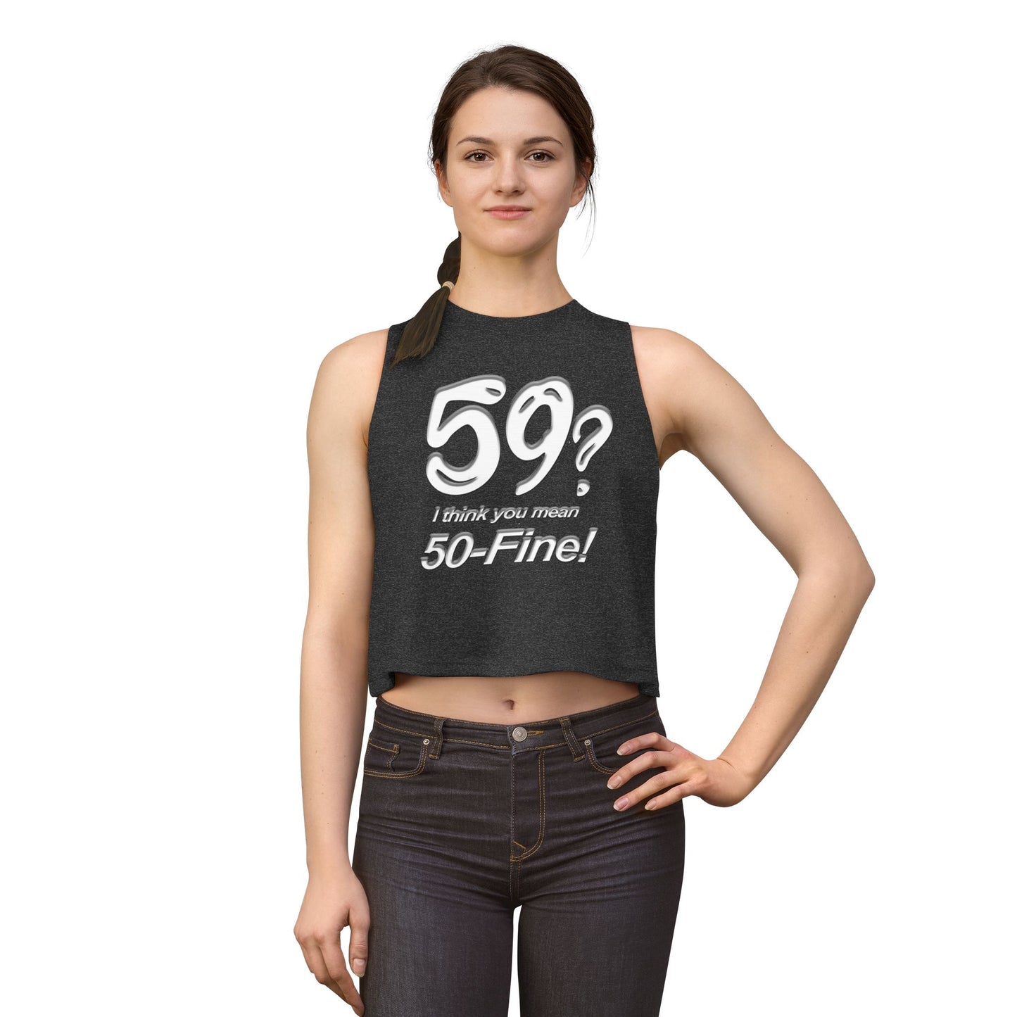 Crop Top - "59? I Think You Mean 50-Fine!" Funny Birthday Tank