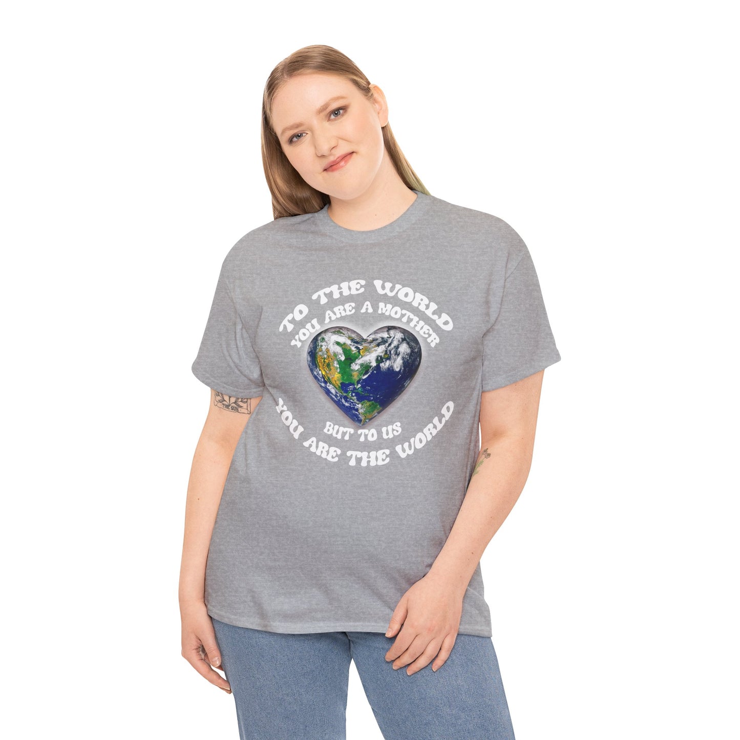 Earth Heart T‑Shirt — "To the World You Are a Mother, But to Us You Are the World" Mom Earth Day Tee