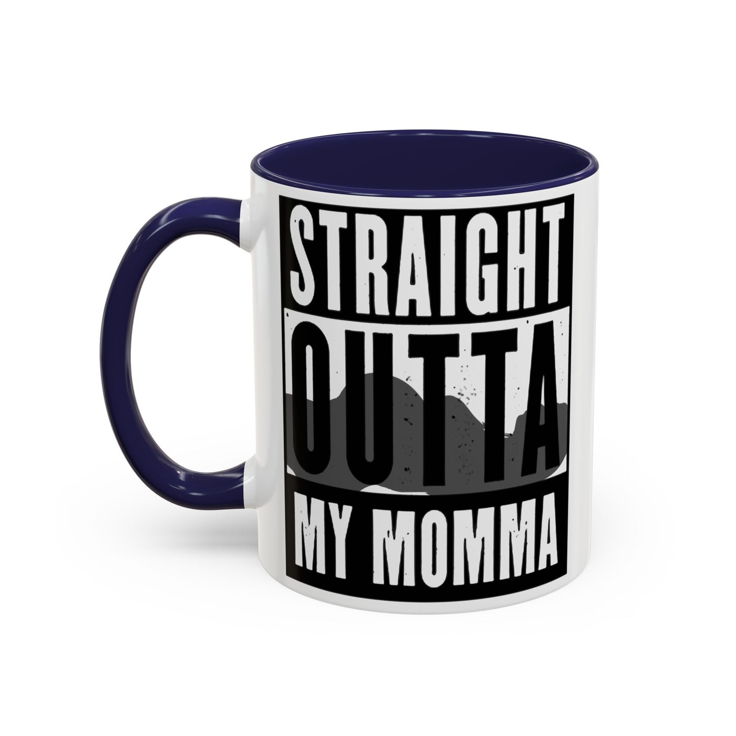 Straight Outta My Momma Accent Coffee Mug — Funny Novelty 11/15oz