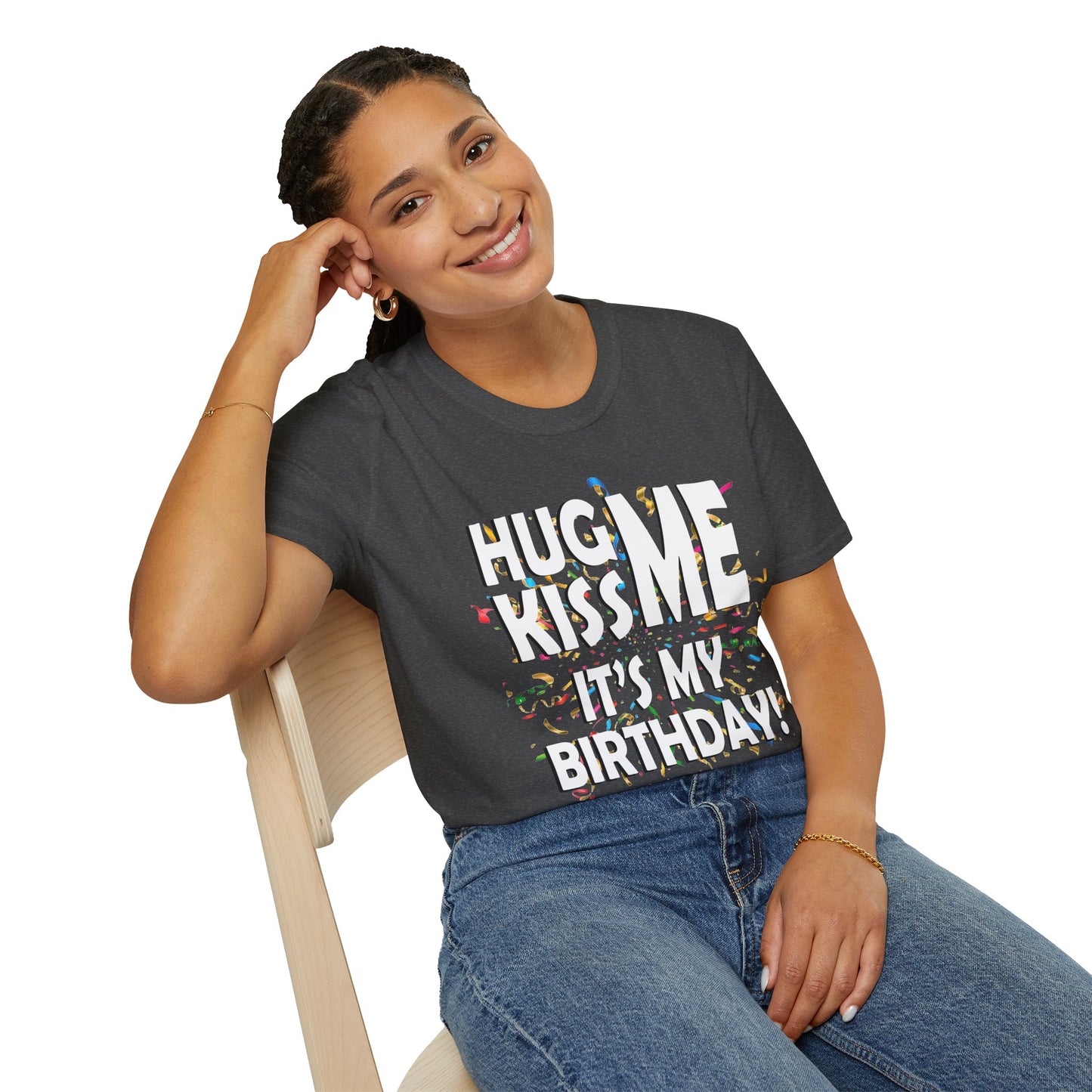 Hug Me, Kiss Me, It's My Birthday"  Tee