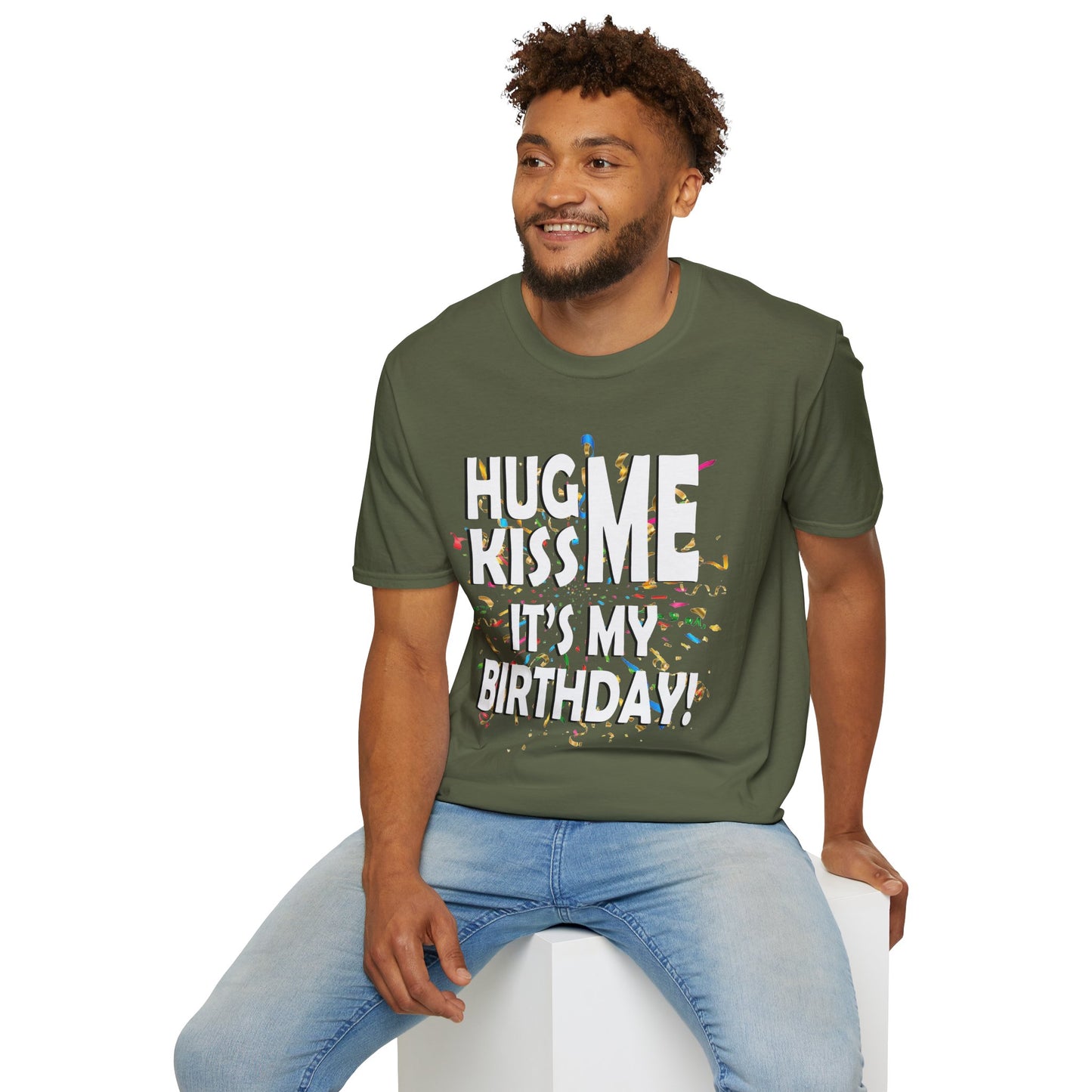 Hug Me, Kiss Me, It's My Birthday"  Tee