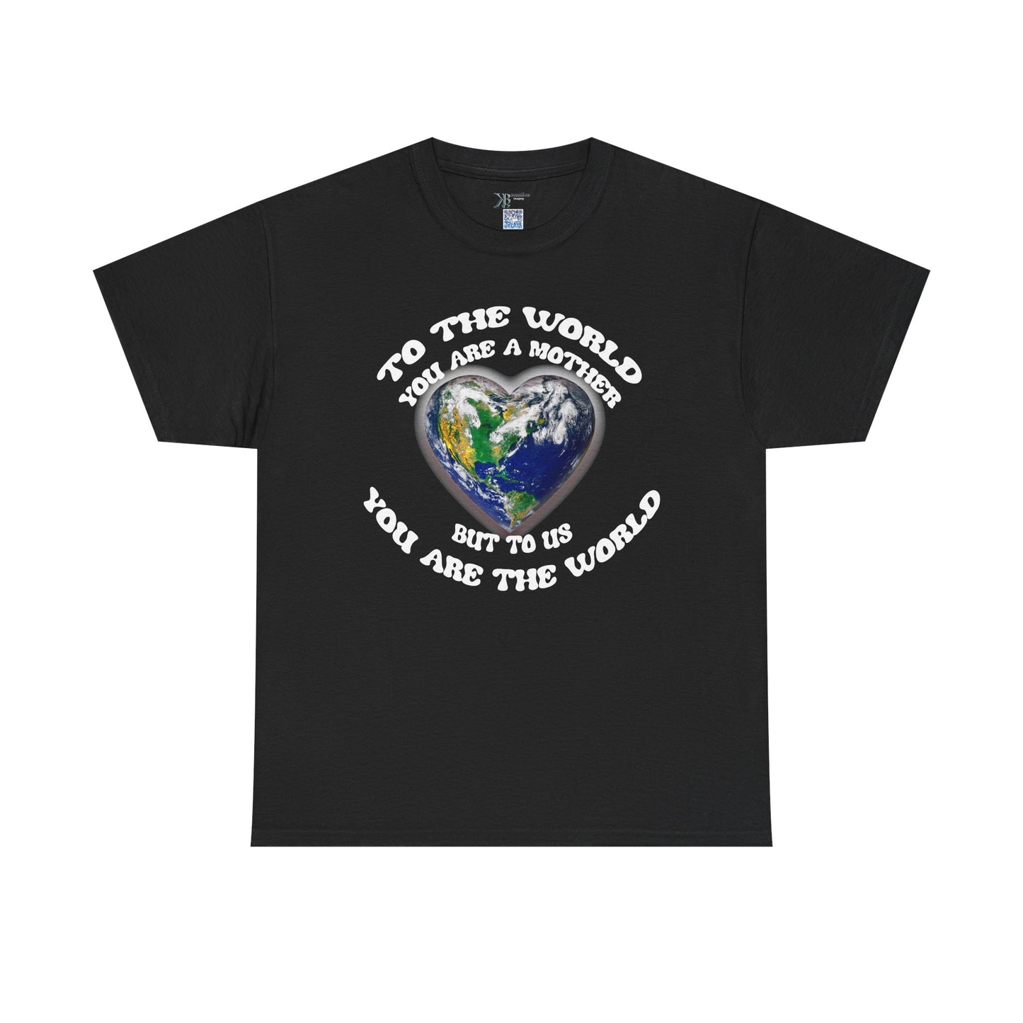 Earth Heart T‑Shirt — "To the World You Are a Mother, But to Us You Are the World" Mom Earth Day Tee