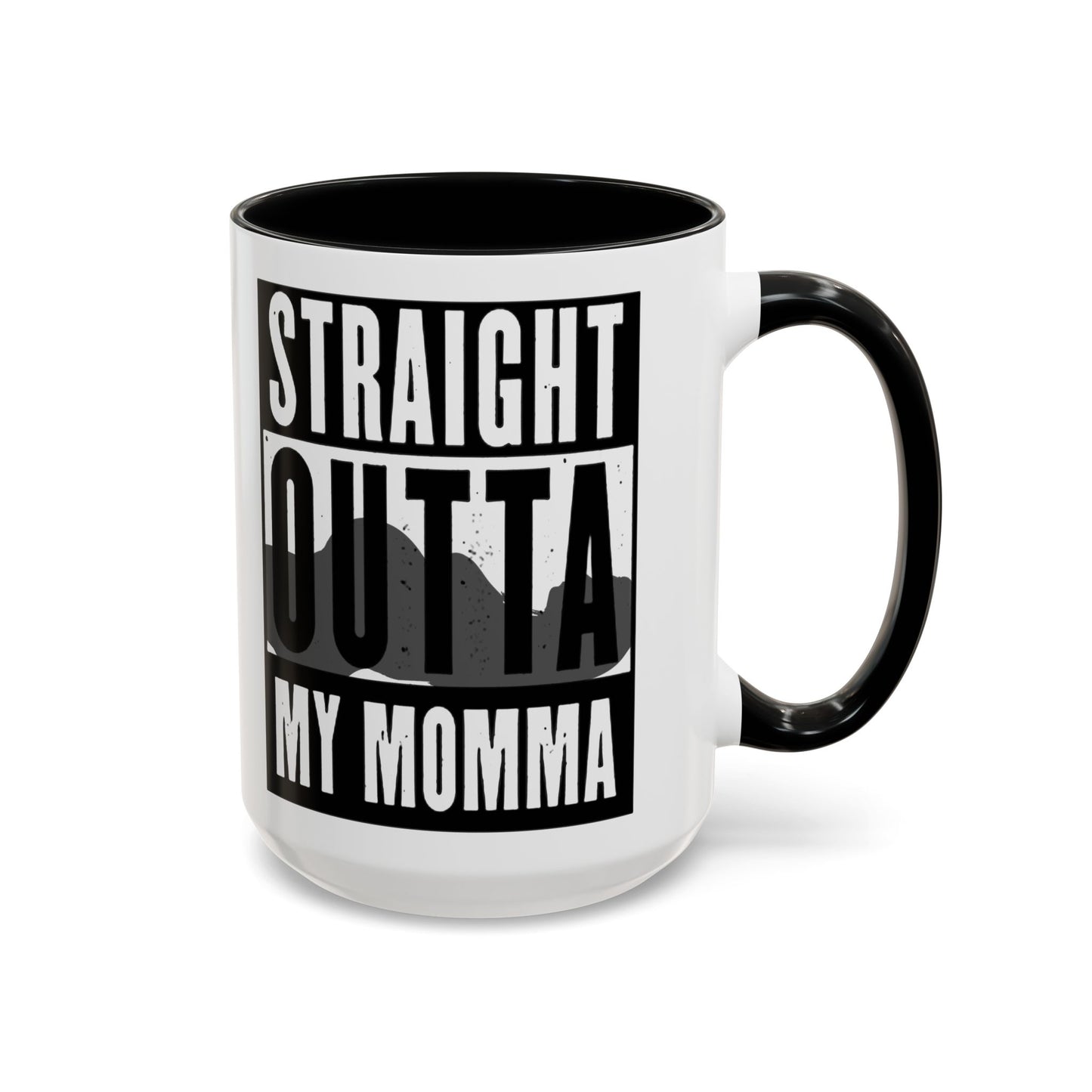 Straight Outta My Momma Accent Coffee Mug — Funny Novelty 11/15oz