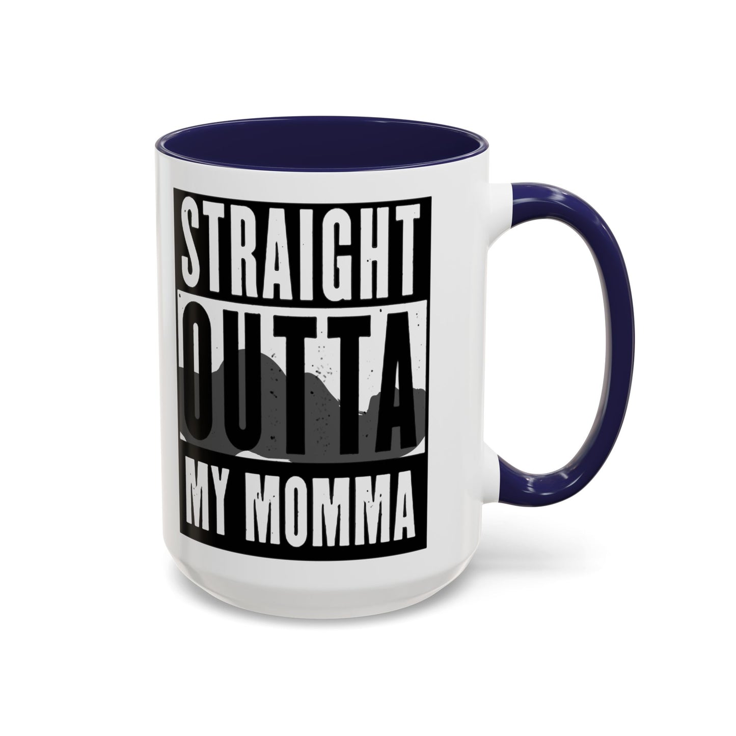 Straight Outta My Momma Accent Coffee Mug — Funny Novelty 11/15oz