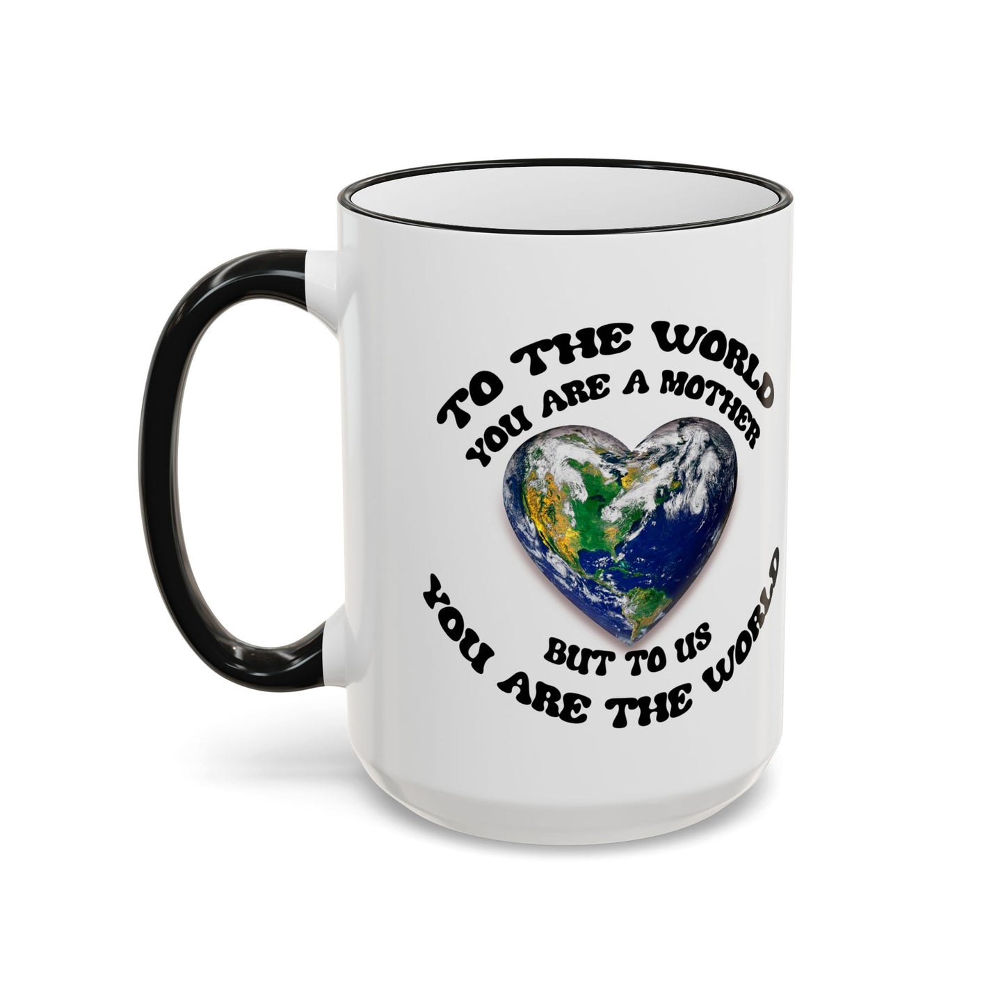 Earth Love Accent Rim & Handle Mug — 'To the World You Are a Mother' Inspirational Coffee Cup (11oz/15oz)