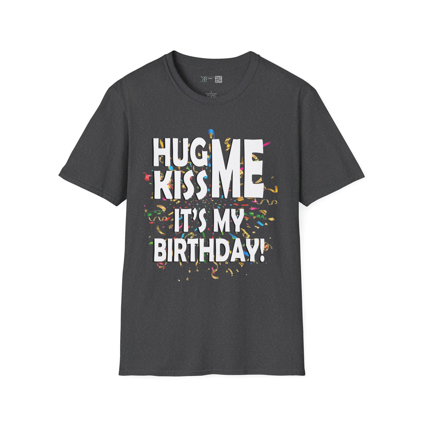 Hug Me, Kiss Me, It's My Birthday"  Tee