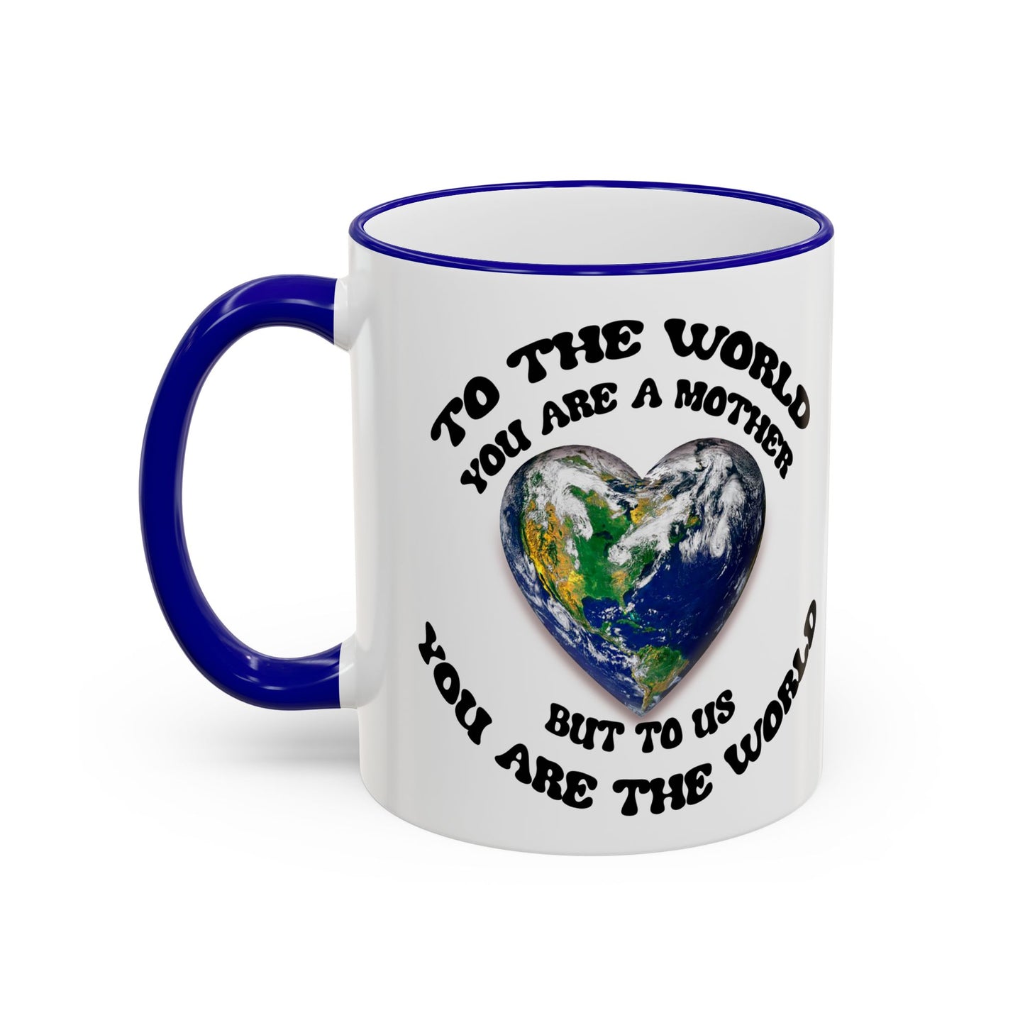 Earth Love Accent Rim & Handle Mug — 'To the World You Are a Mother' Inspirational Coffee Cup (11oz/15oz)