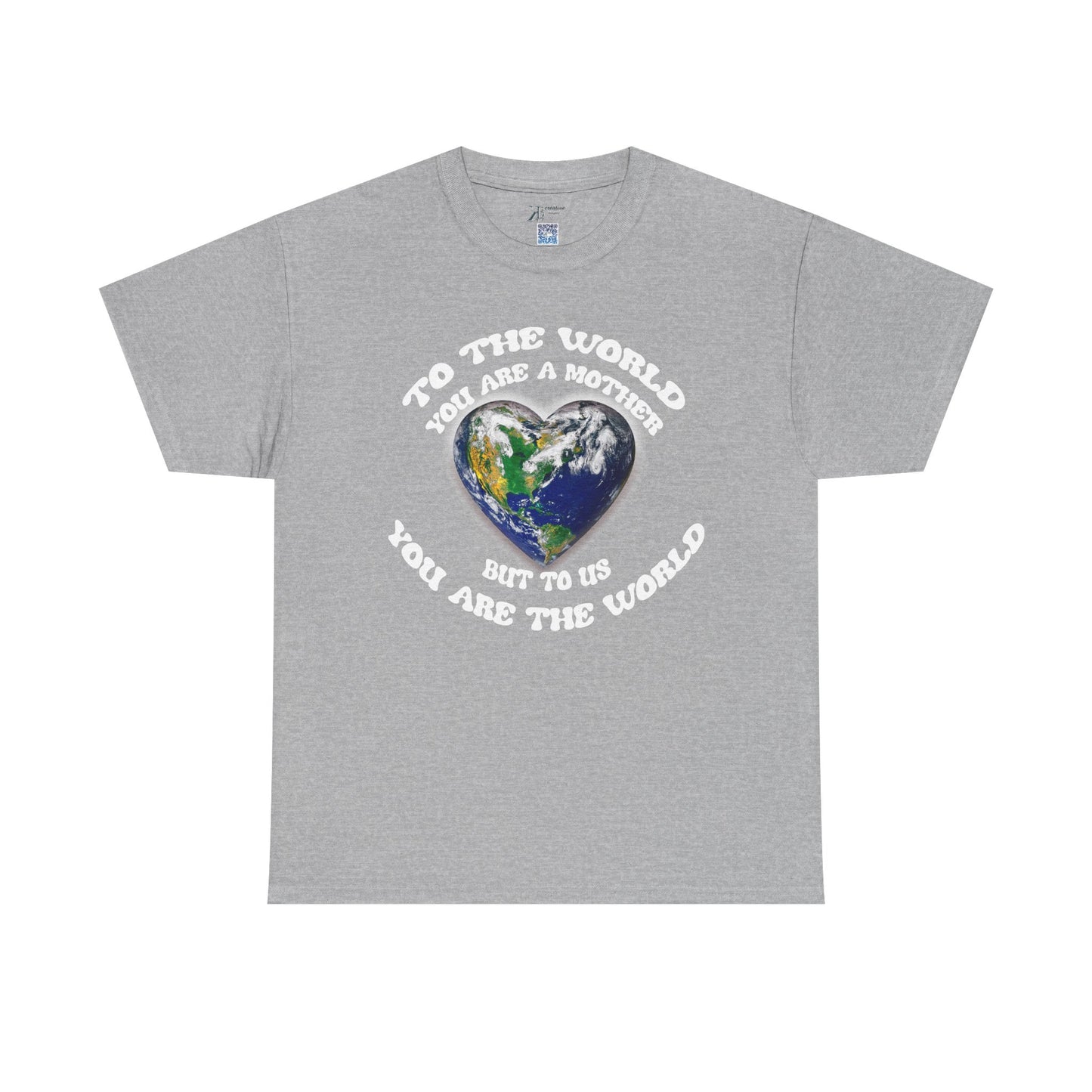 Earth Heart T‑Shirt — "To the World You Are a Mother, But to Us You Are the World" Mom Earth Day Tee