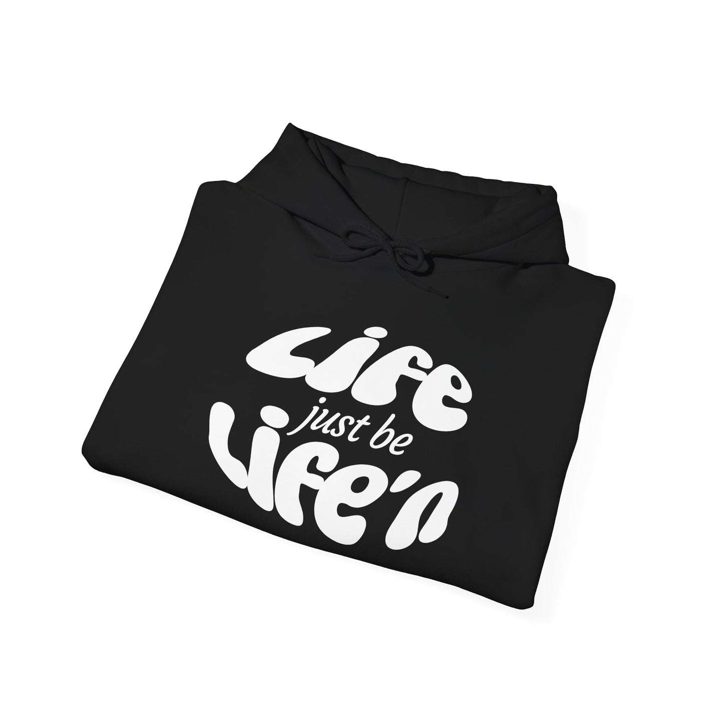 Life just be Life'n Hoodie —Unisex Heavy Blend Sweatshirt