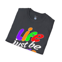 Load image into Gallery viewer, Life Just Be Life&#39;n