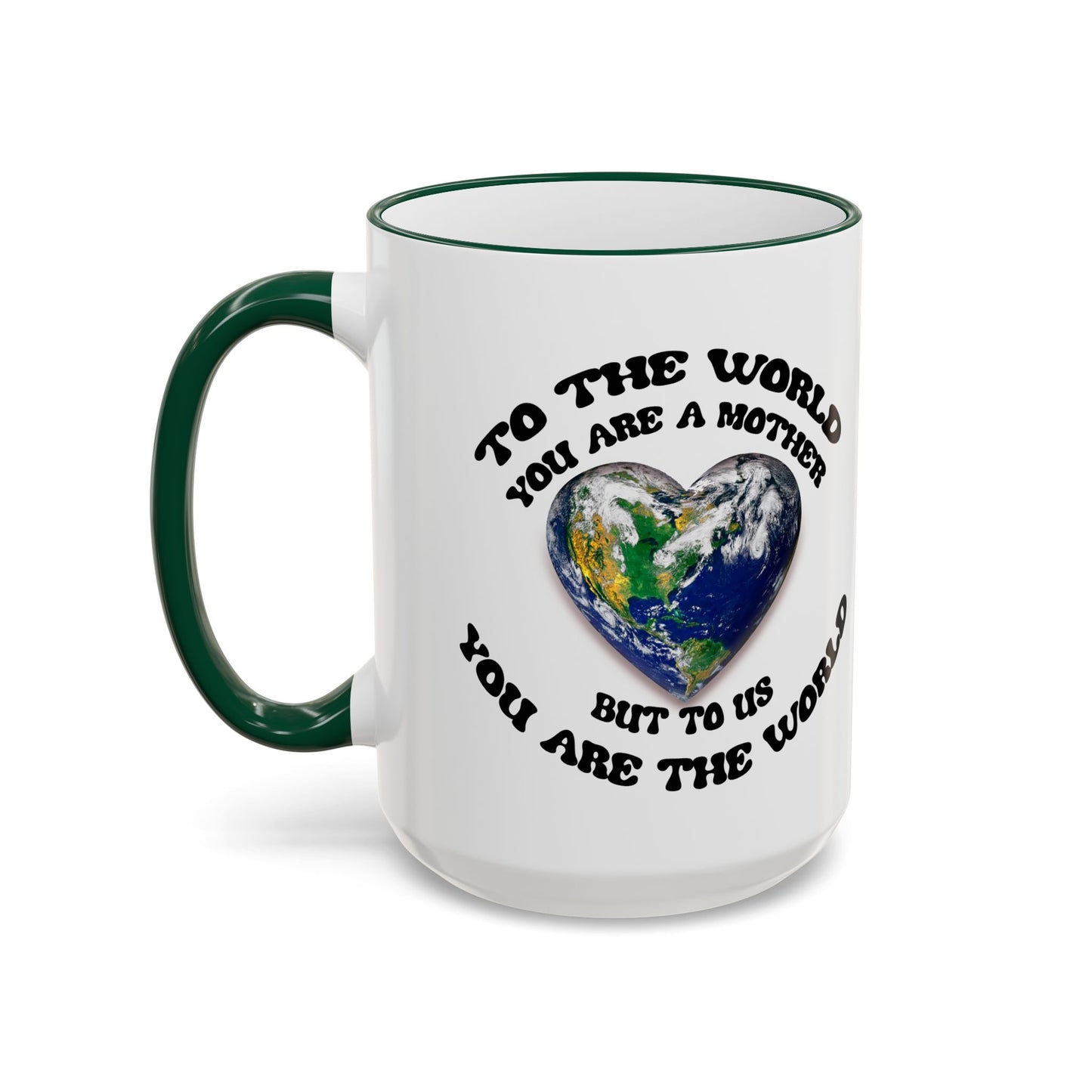 Earth Love Accent Rim & Handle Mug — 'To the World You Are a Mother' Inspirational Coffee Cup (11oz/15oz)
