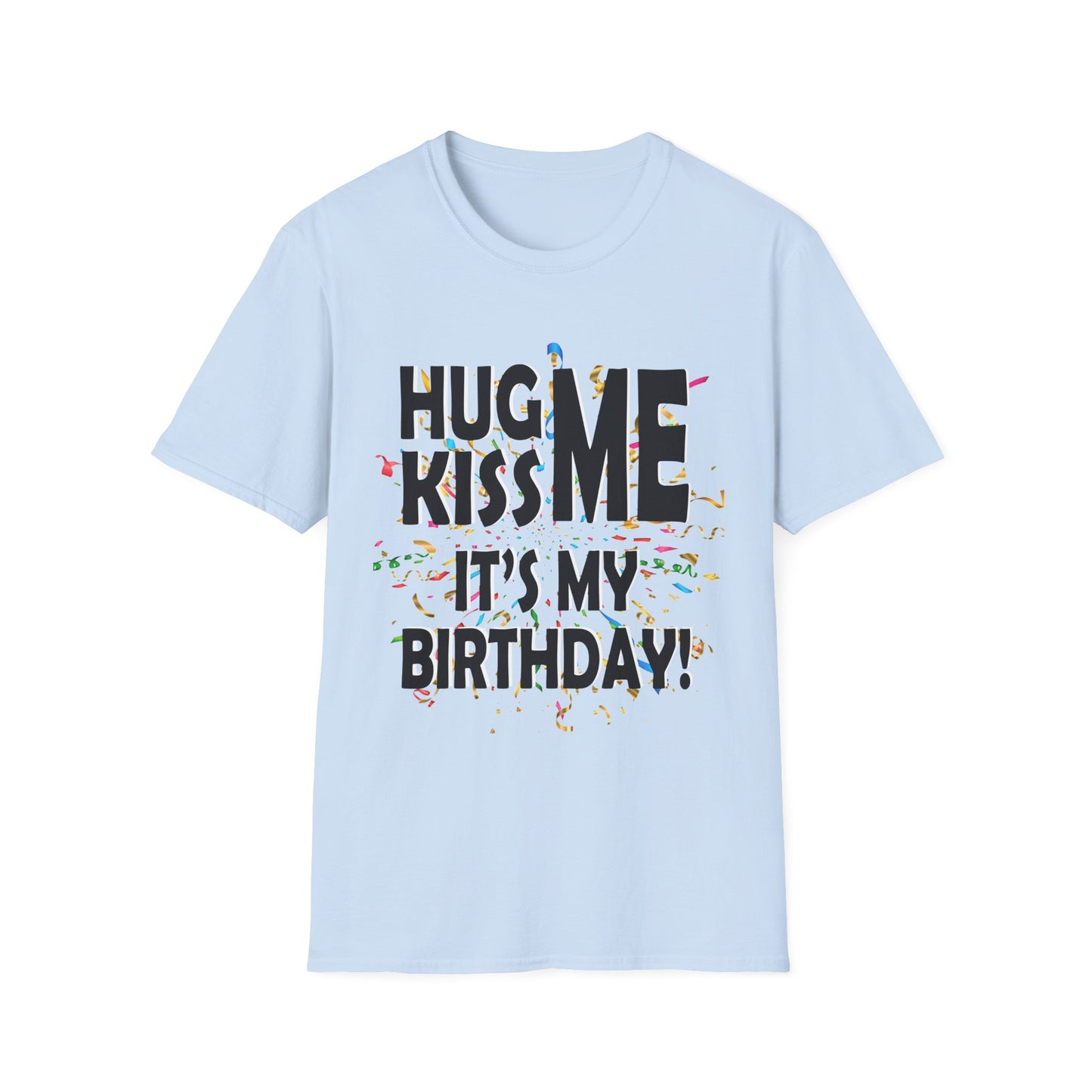 Birthday Tee — "Hug Me Kiss Me It’s My Birthday" Graphic T-Shirt