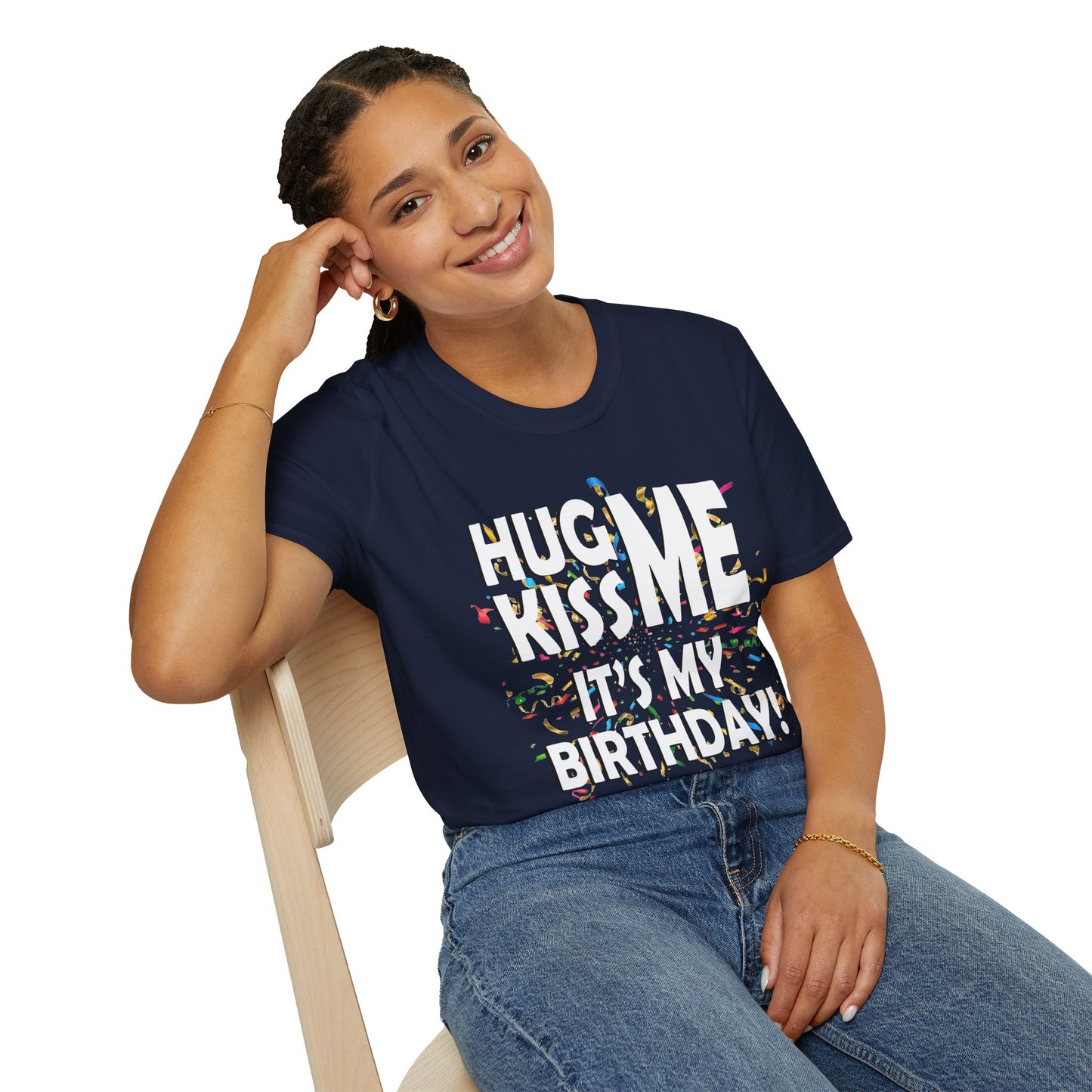 Hug Me, Kiss Me, It's My Birthday"  Tee