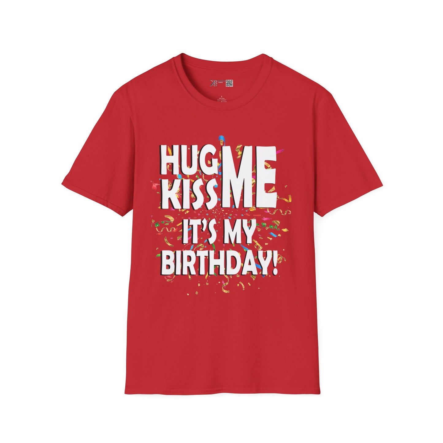 Hug Me, Kiss Me, It's My Birthday"  Tee