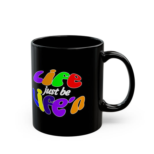 Black Mug – "Life Just Be Life'n" Colorful Retro Coffee Cup (11oz, 15oz)