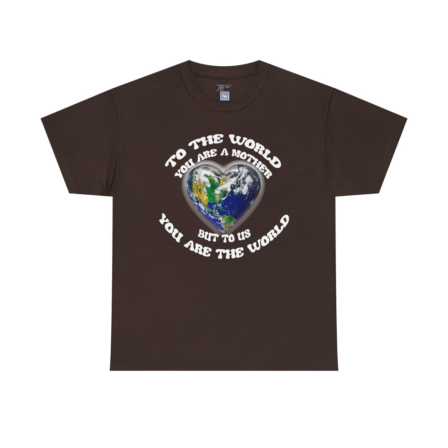 Earth Heart T‑Shirt — "To the World You Are a Mother, But to Us You Are the World" Mom Earth Day Tee