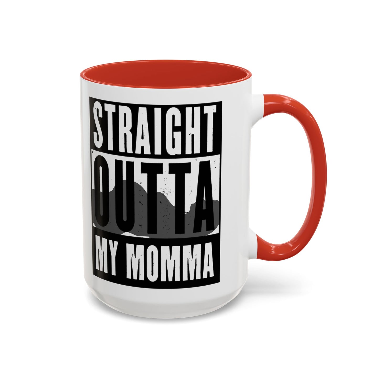 Straight Outta My Momma Accent Coffee Mug — Funny Novelty 11/15oz