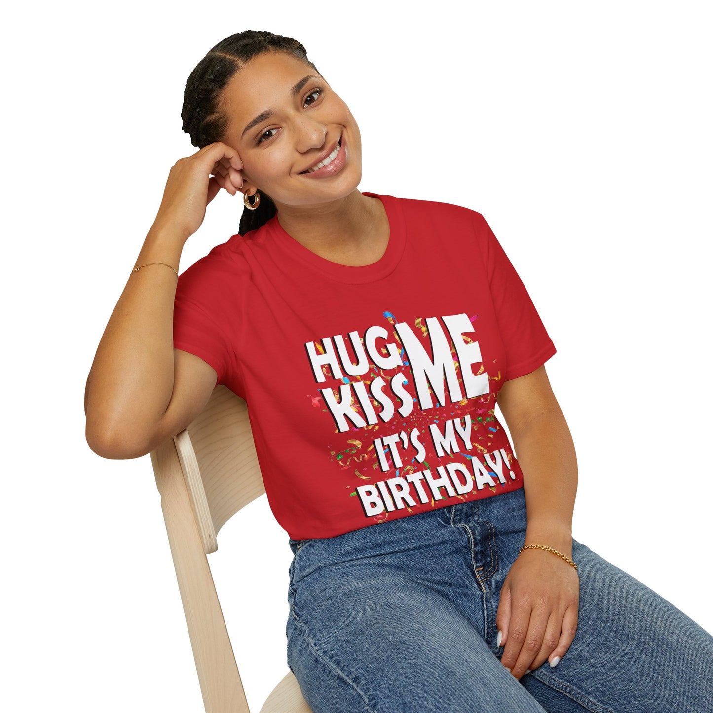 Hug Me, Kiss Me, It's My Birthday"  Tee