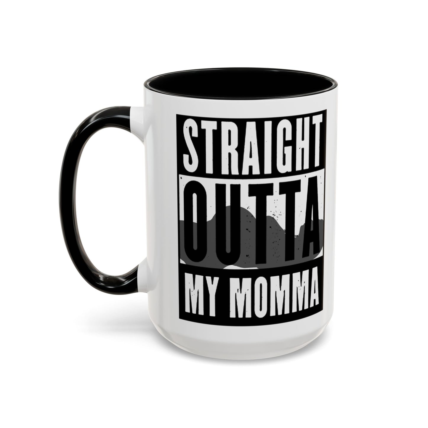 Straight Outta My Momma Accent Coffee Mug — Funny Novelty 11/15oz