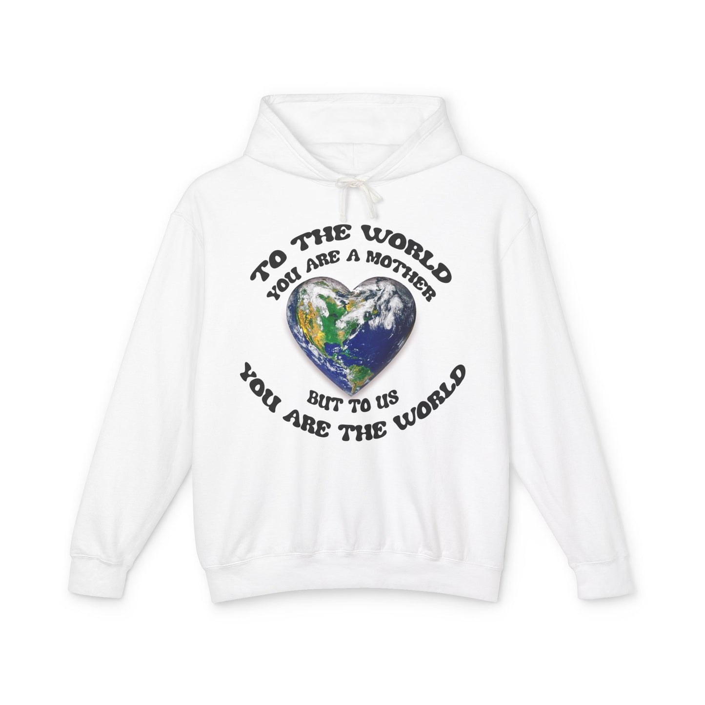 Mother Earth Heart Hoodie — "To the world you are a mother but to us you are the world"