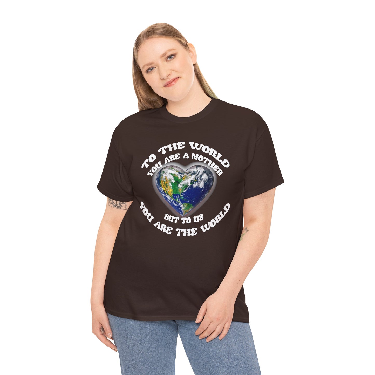 Earth Heart T‑Shirt — "To the World You Are a Mother, But to Us You Are the World" Mom Earth Day Tee