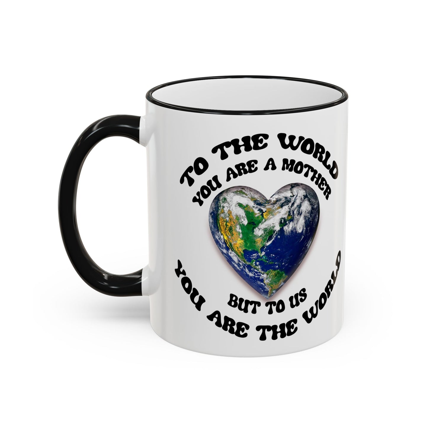 Earth Love Accent Rim & Handle Mug — 'To the World You Are a Mother' Inspirational Coffee Cup (11oz/15oz)