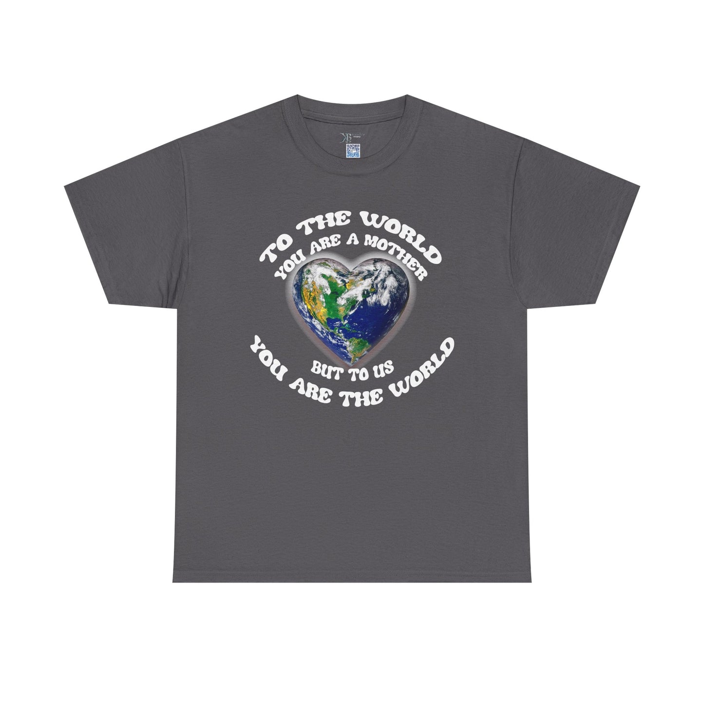 Earth Heart T‑Shirt — "To the World You Are a Mother, But to Us You Are the World" Mom Earth Day Tee