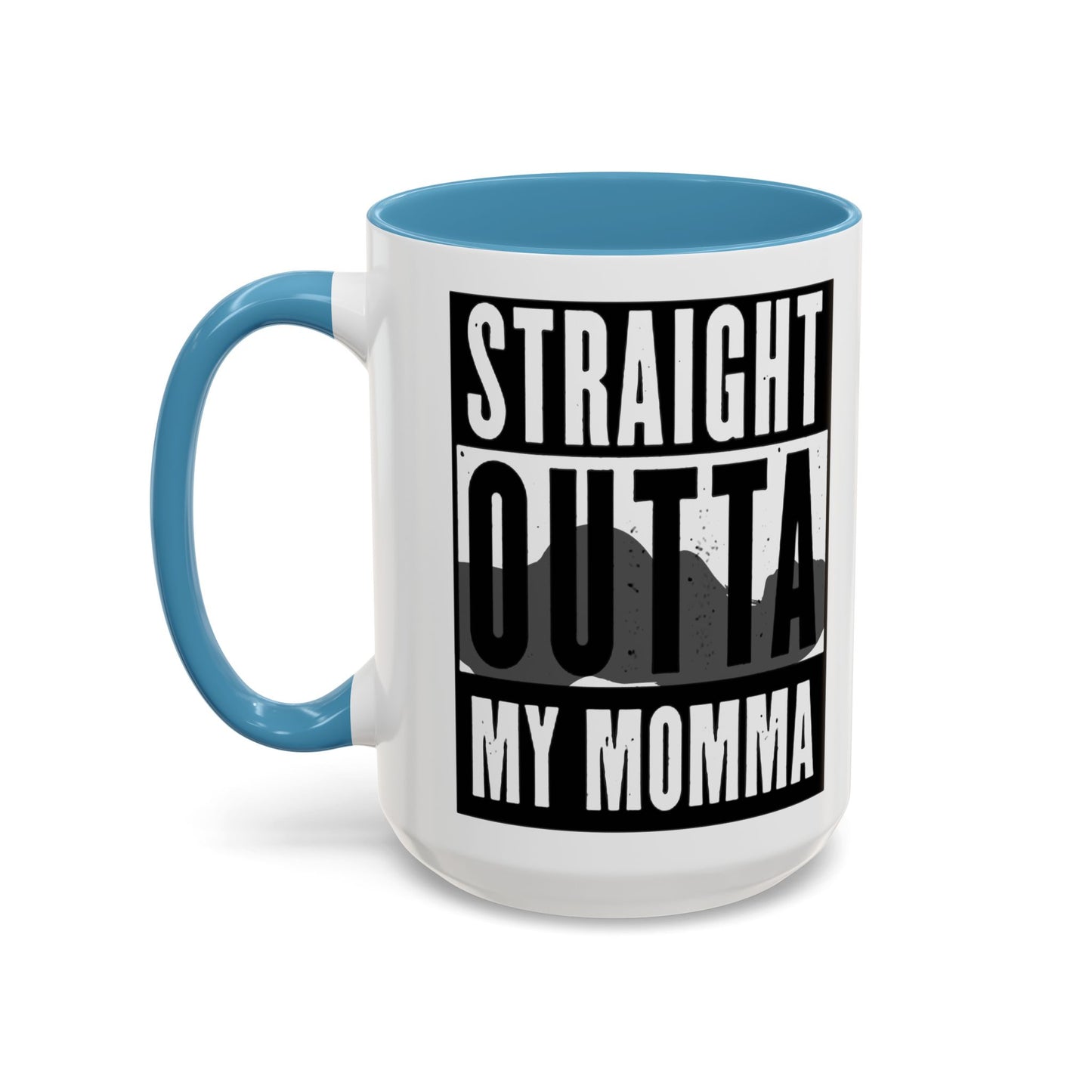 Straight Outta My Momma Accent Coffee Mug — Funny Novelty 11/15oz