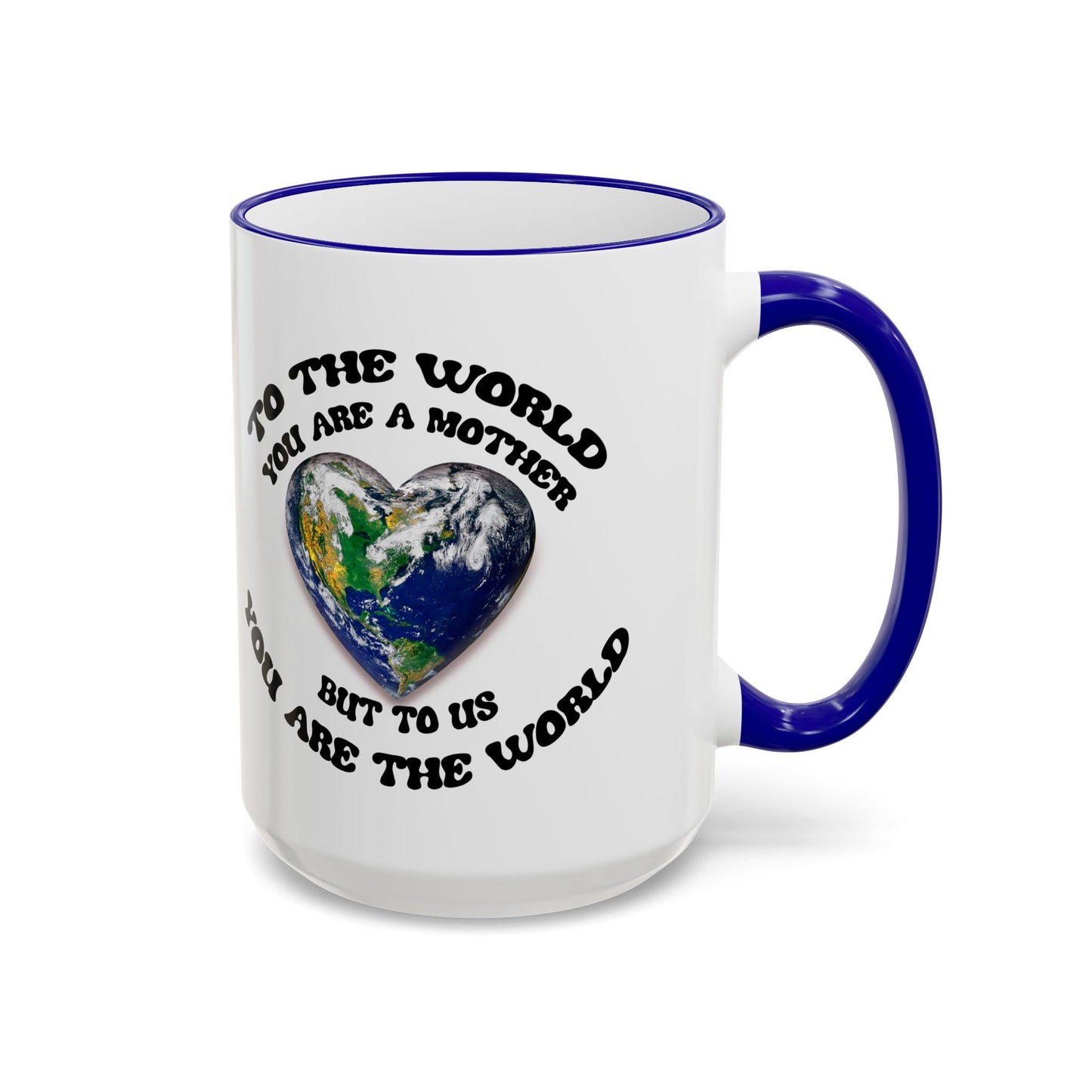 Earth Love Accent Rim & Handle Mug — 'To the World You Are a Mother' Inspirational Coffee Cup (11oz/15oz)