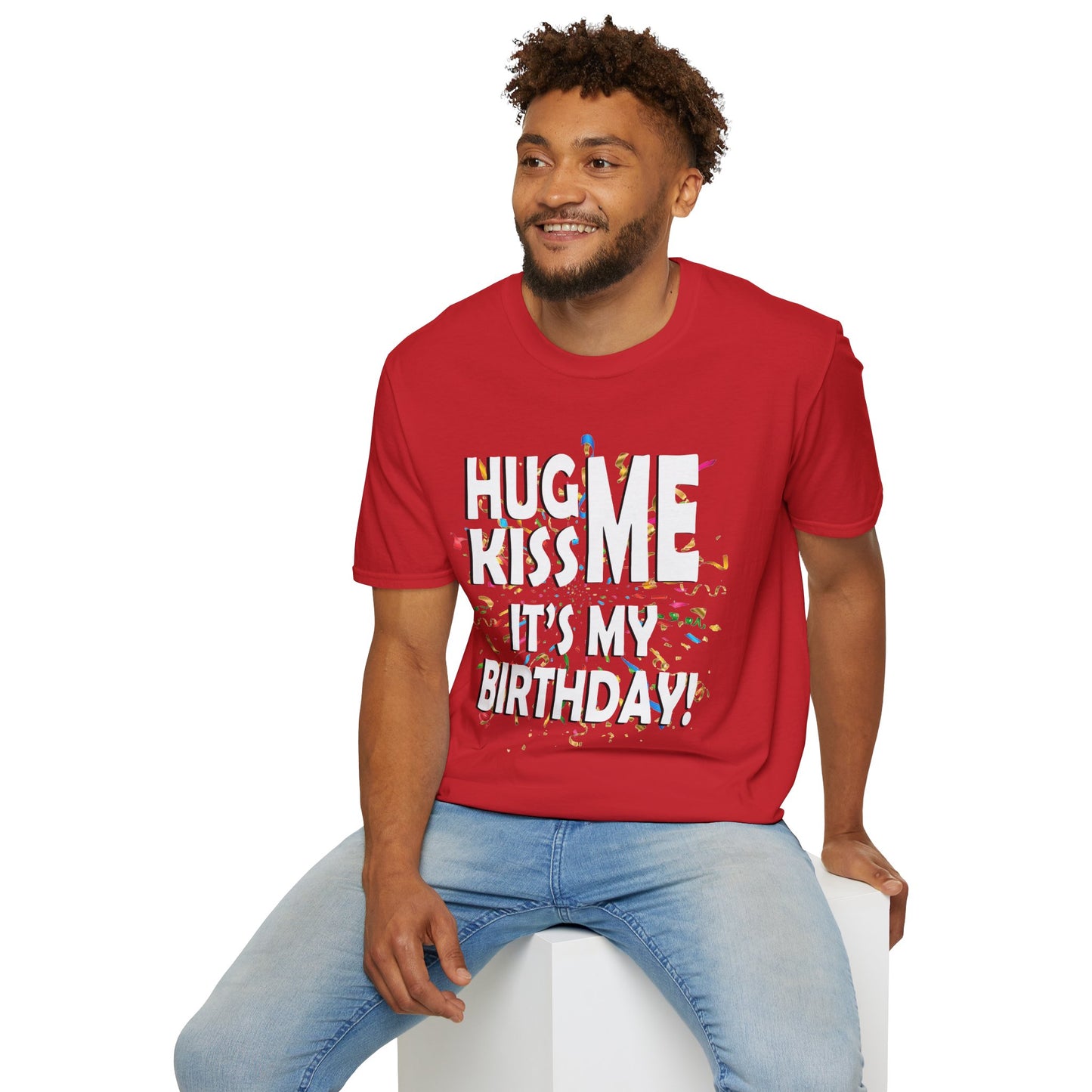Hug Me, Kiss Me, It's My Birthday"  Tee