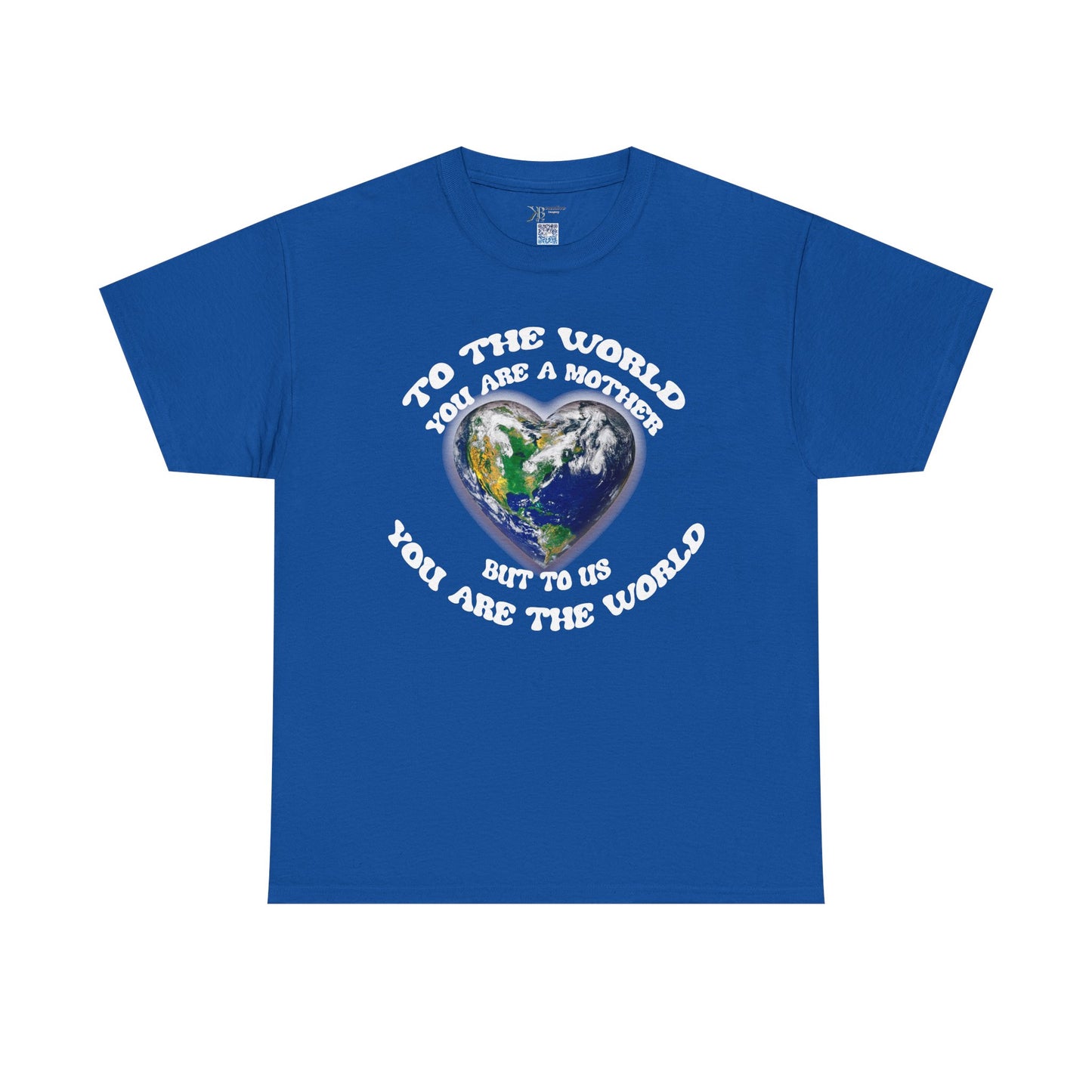 Earth Heart T‑Shirt — "To the World You Are a Mother, But to Us You Are the World" Mom Earth Day Tee