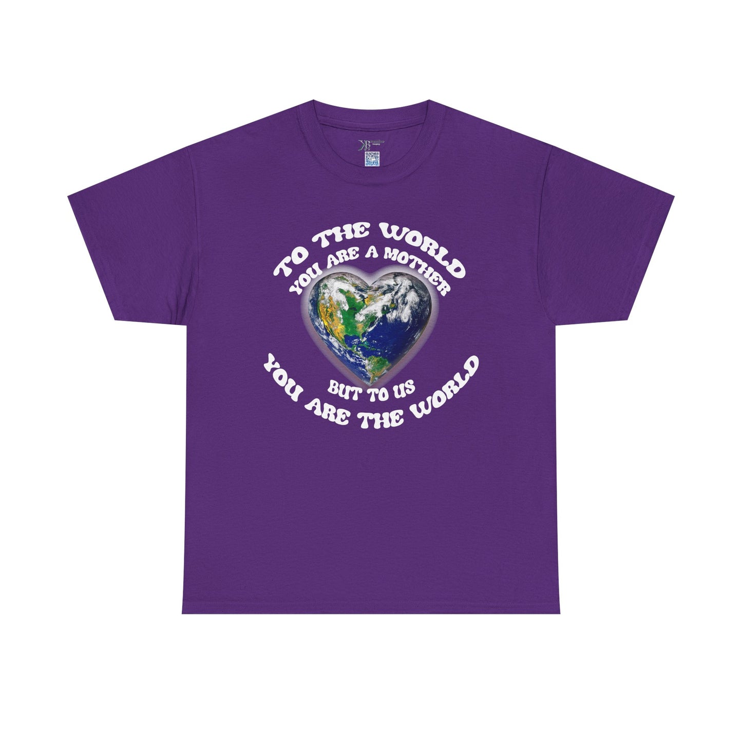 Earth Heart T‑Shirt — "To the World You Are a Mother, But to Us You Are the World" Mom Earth Day Tee