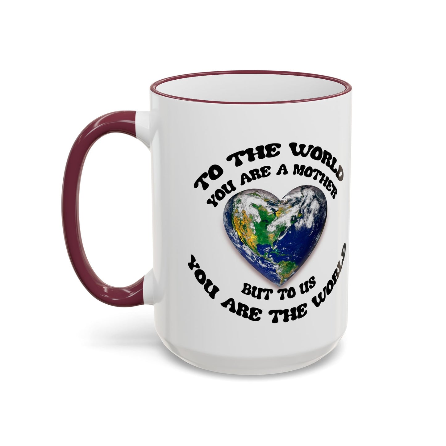 Earth Love Accent Rim & Handle Mug — 'To the World You Are a Mother' Inspirational Coffee Cup (11oz/15oz)