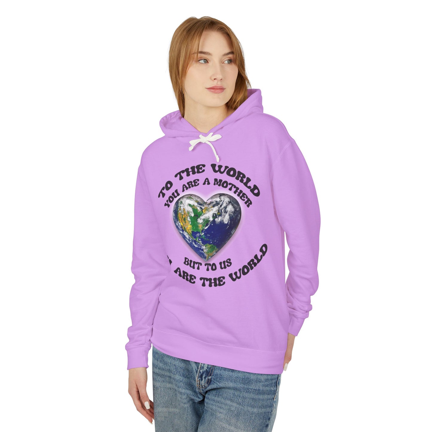 Mother Earth Heart Hoodie — "To the world you are a mother but to us you are the world"