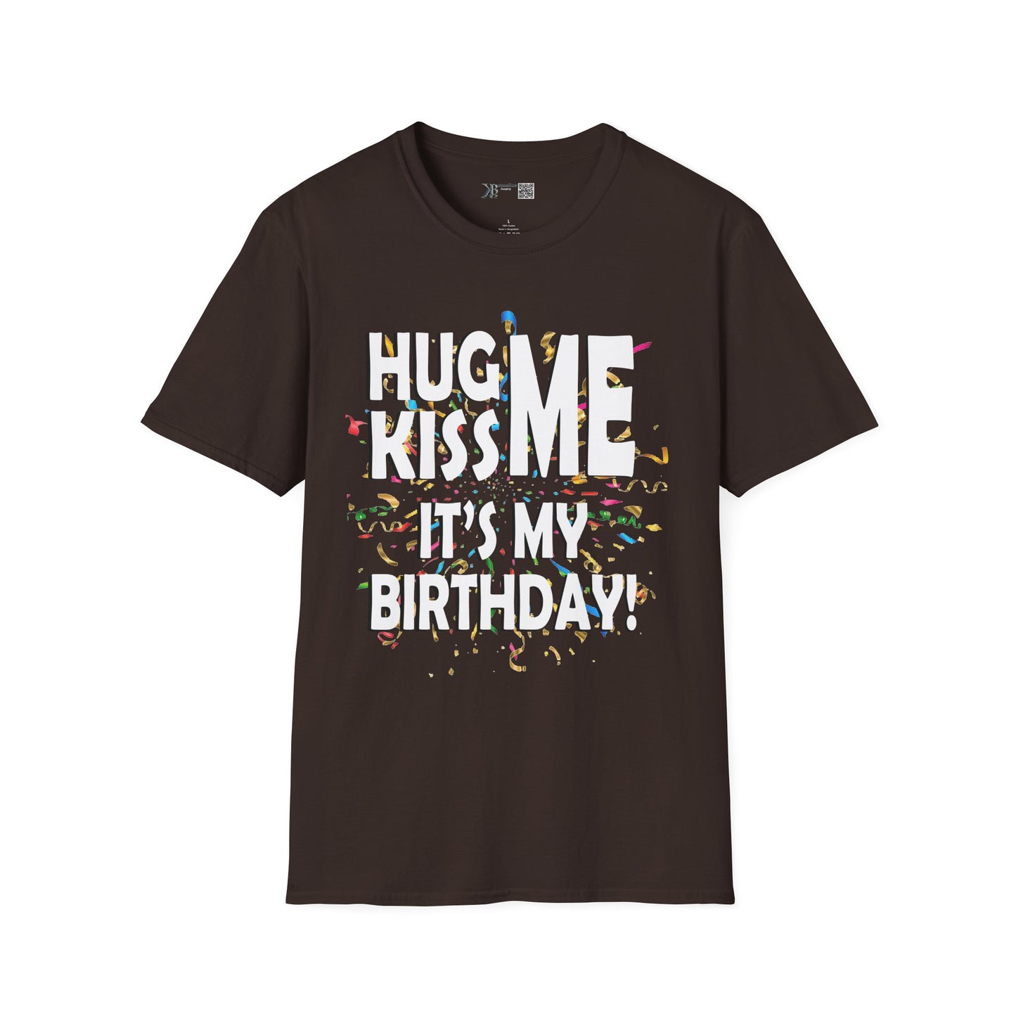 Hug Me, Kiss Me, It's My Birthday"  Tee