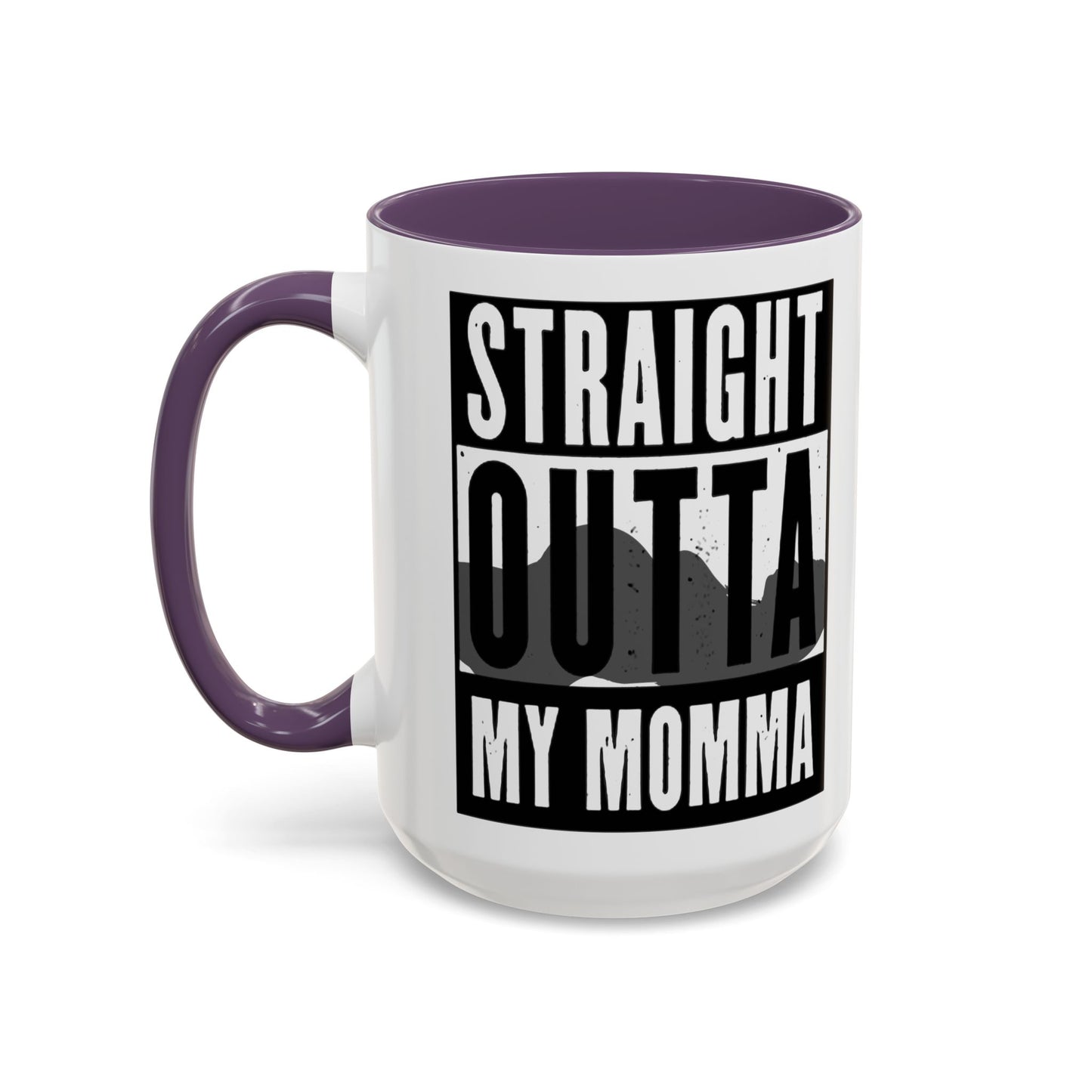 Straight Outta My Momma Accent Coffee Mug — Funny Novelty 11/15oz