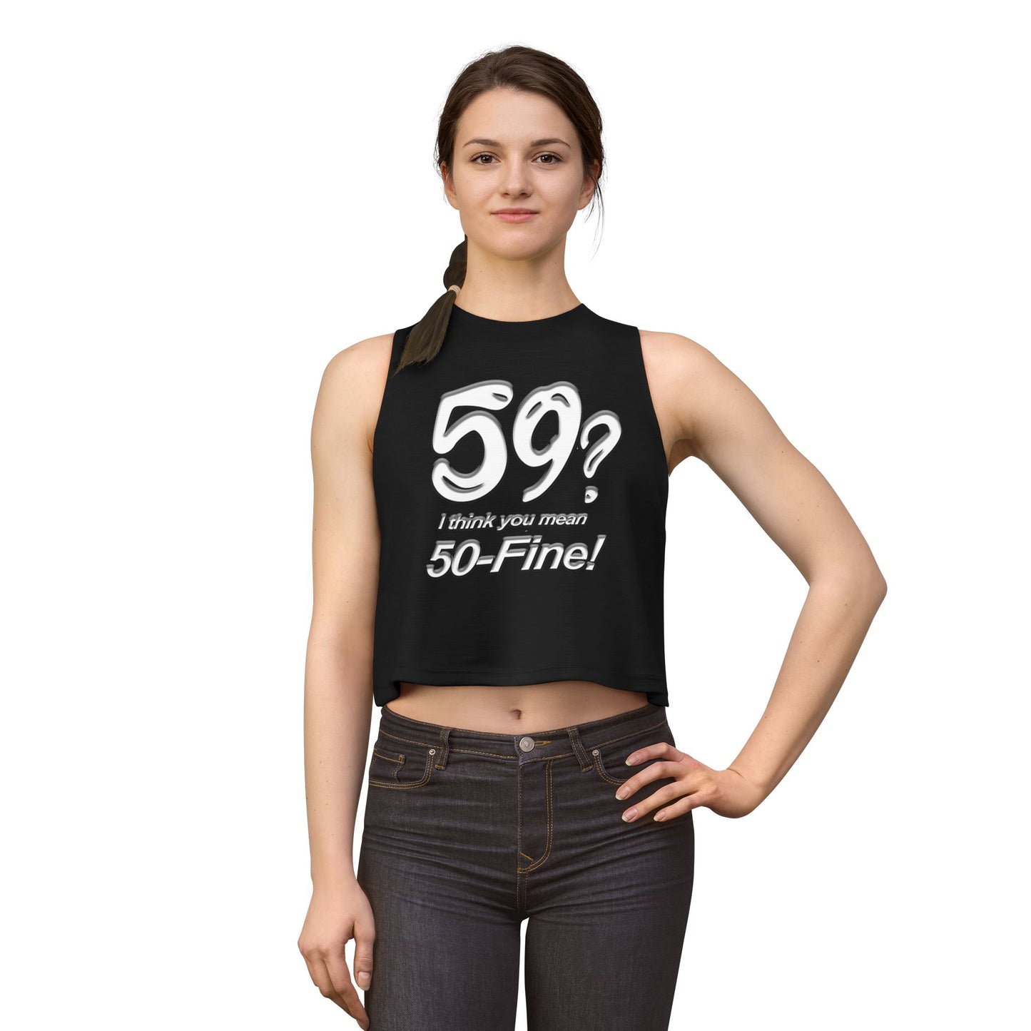 Crop Top - "59? I Think You Mean 50-Fine!" Funny Birthday Tank