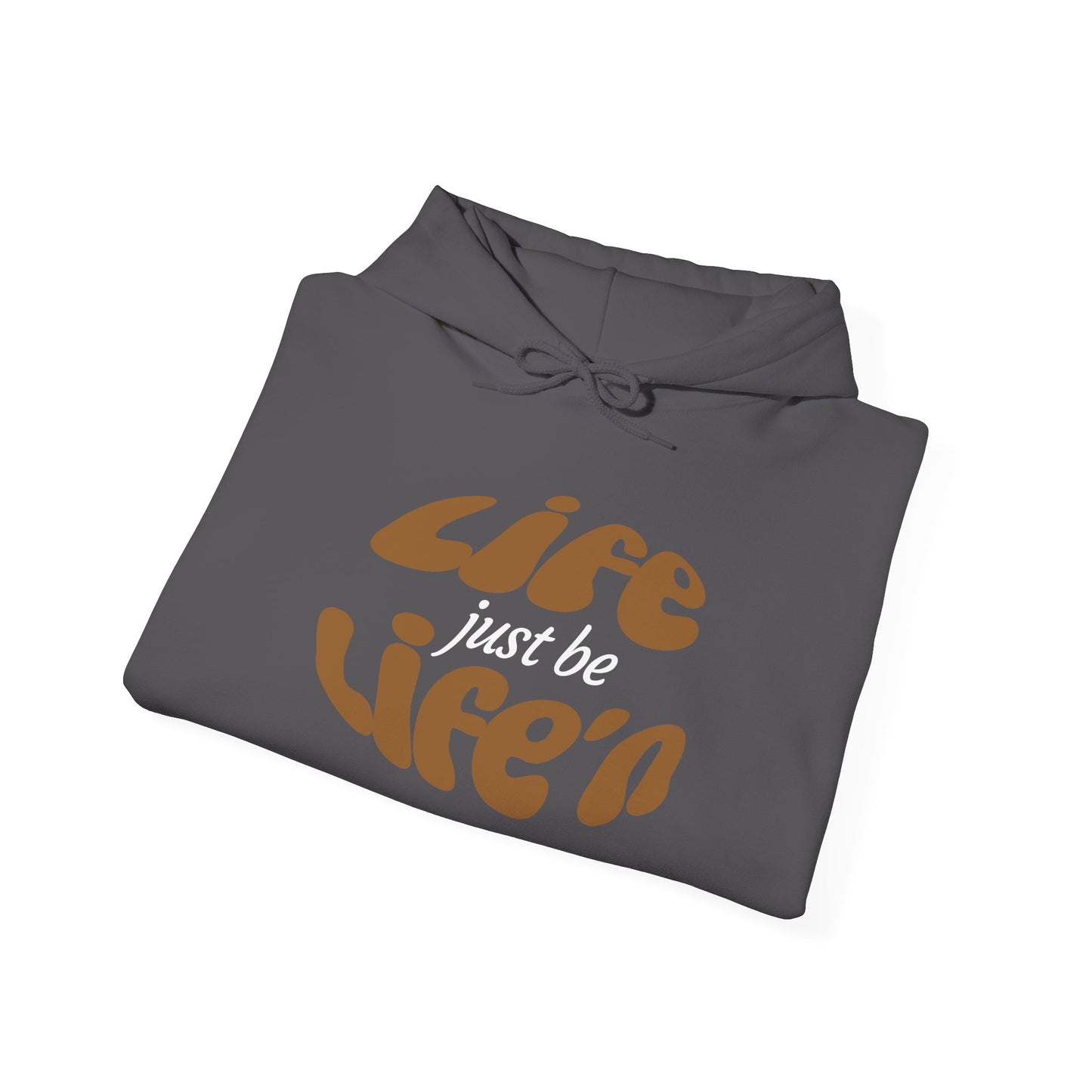 Inspirational Life just  be Life'n Sweatshirt - Unisex Heavy Blend Hoodie