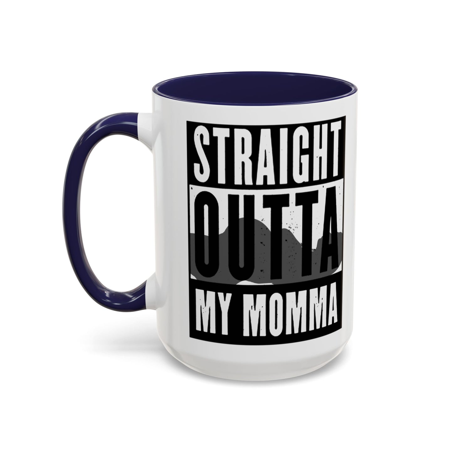 Straight Outta My Momma Accent Coffee Mug — Funny Novelty 11/15oz