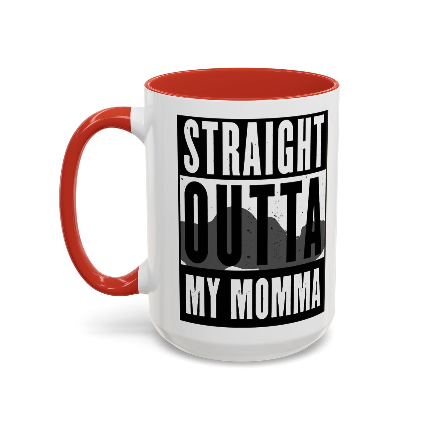 Straight Outta My Momma Accent Coffee Mug — Funny Novelty 11/15oz