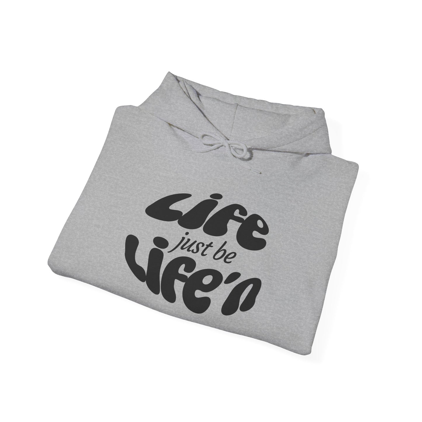 Life just be Life'n Hoodie —Unisex Heavy Blend Sweatshirt