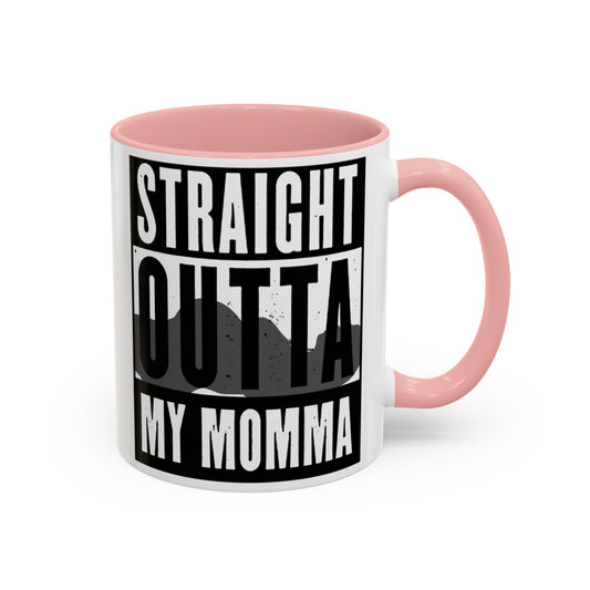 Straight Outta My Momma Accent Coffee Mug — Funny Novelty 11/15oz